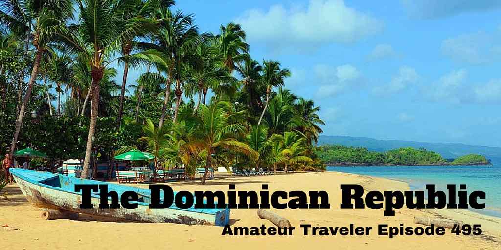 Travel to the Dominican Republic – Amateur Traveler Episode 495